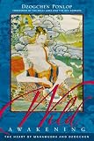 Dzogchen Ponlop: Wild Awakening: The Heart of Mahamudra & Dzogchen Dzogchen Ponlop: Wild Awakening: The Heart of Mahamudra & Dzogchen