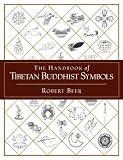 Beer, Robert: The Handbook of Tibetan Buddhist Symbols Beer, Robert: The Handbook of Tibetan Buddhist Symbols