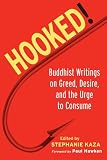Kaza, Stephanie: Hooked!: Buddhist Writings On Greed, Desire, And The Urge To Consume
