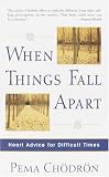 Chodron, Pema: When Things Fall Apart: Heart Advice for Difficult Times Chodron, Pema: When Things Fall Apart: Heart Advice for Difficult Times