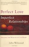 Welwood, John: Perfect Love, Imperfect Relationships: Healing the Wound of the Heart Welwood, John: Perfect Love, Imperfect Relationships: Healing the Wound of the Heart