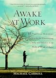 Carroll, Michael: Awake at Work: 35 Practical Buddhist Principles for Discovering Clarity And Balance in the Midst of Work's Chaos Carroll, Michael: Awake at Work: 35 Practical Buddhist Principles for Discovering Clarity And Balance in the Midst of Work's Chaos