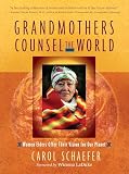 Schaefer, Carol: Grandmothers Counsel the World: Women Elders Offer Their Vision for Our Planet