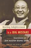 Sahn, Seung: Wanting Enlightenment Is a Big Mistake: Teachings of Zen Master Seung San Sahn, Seung: Wanting Enlightenment Is a Big Mistake: Teachings of Zen Master Seung San