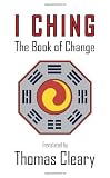 I Ching: The Book of Change (1590304039) by Cleary, Thomas Cleary, Thomas: I Ching: The Book of Change