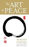 Ueshiba, Morihei: The Art of Peace Ueshiba, Morihei: The Art of Peace
