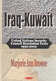 Iraq-Kuwait: UN Security Council Resolutions Texts 1992-2002 (1590336739) by Browne, Marjorie Ann Browne, Marjorie Ann: Iraq-Kuwait: UN Security Council Resolutions Texts 1992-2002