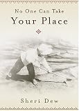 Dew, Sheri L.: No One Can Take Your Place Dew, Sheri L.: No One Can Take Your Place