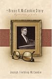 McConkie, Joseph F: The Bruce R. McConkie Story: Reflections of a Son McConkie, Joseph F: The Bruce R. McConkie Story: Reflections of a Son