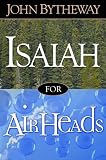 Bytheway, John: Isaiah for Airheads Bytheway, John: Isaiah for Airheads