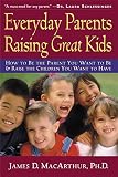 MacArthur, James D.: Everyday Parents Raising Great Kids MacArthur, James D.: Everyday Parents Raising Great Kids
