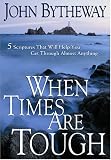Bytheway, John: When Times Are Tough: 5 Scriptures That Will Help You Get Through Almost Anything Bytheway, John: When Times Are Tough: 5 Scriptures That Will Help You Get Through Almost Anything
