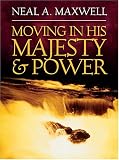 Maxwell, Neal A.: Moving In His Majesty And Power Maxwell, Neal A.: Moving In His Majesty And Power