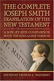Wayment, Thomas A.: Complete Joseph Smith Translation of the New Testament: A Side-by-side Comparison With the a Wayment, Thomas A.: Complete Joseph Smith Translation of the New Testament: A Side-by-side Comparison With the a