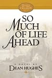 Hughes, Dean: So Much of Life Ahead: A Novel Hughes, Dean: So Much of Life Ahead: A Novel
