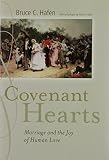 Hafen, Bruce C.: Covenant Hearts: Marriage And the Joy of Human Love Hafen, Bruce C.: Covenant Hearts: Marriage And the Joy of Human Love