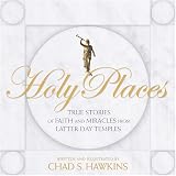 Hawkins, Chad S.: Holy Places: True Stories of Faith and Miracles from Latter-Day Temples Hawkins, Chad S.: Holy Places: True Stories of Faith and Miracles from Latter-Day Temples