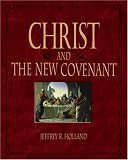 Holland, Jeffrey R.: Illustrated Christ And the New Convenant Holland, Jeffrey R.: Illustrated Christ And the New Convenant