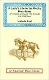 Bird, Isabella L.: Lady's Life in the Rocky Mountains