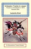 Bird, Isabella: Unbeaten Tracks In Japan: Travels On Horseback In 1878 Bird, Isabella: Unbeaten Tracks In Japan: Travels On Horseback In 1878