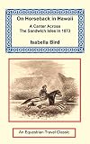 Bird, Isabella: On Horseback In Hawaii Bird, Isabella: On Horseback In Hawaii