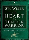 Weber, Stu: The Heart of a Tender Warrior Weber, Stu: The Heart of a Tender Warrior