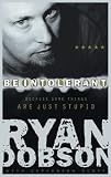 Dobson, Ryan: Be Intolerant : Because Some Things Are Just Stupid