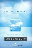 Giglio, Louie: The Air I Breathe: Worship As a Way of Life Giglio, Louie: The Air I Breathe: Worship As a Way of Life