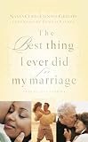 Cobb, Nancy: The Best Thing I Ever Did for My Marriage Cobb, Nancy: The Best Thing I Ever Did for My Marriage