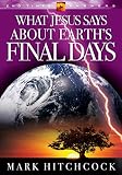 Hitchcock, Mark: What Jesus Says About Earth's Final Days Hitchcock, Mark: What Jesus Says About Earth's Final Days