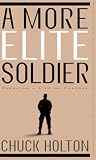 Holton, Chuck: A More Elite Soldier Holton, Chuck: A More Elite Soldier