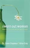 Gray, Alice: The Worn Out Woman: When Your Life Is Full and Your Spirit Is Empty