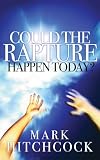 Hitchcock, Mark: Could the Rapture Happen Today? Hitchcock, Mark: Could the Rapture Happen Today?