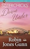 Gunn, Robin Jones: Sisterchicks Down Under! Gunn, Robin Jones: Sisterchicks Down Under!