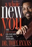 Evans, Anthony T.: A Whole New You: The Miraculous Change God Has for Your Life Evans, Anthony T.: A Whole New You: The Miraculous Change God Has for Your Life