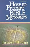 Braga, James: How to Prepare Bible Messages Braga, James: How to Prepare Bible Messages