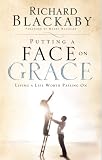 Blackaby, Richard: Putting a Face on Grace: Living a Life Worth Passing On