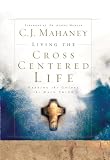 Mahaney, C. J.: Living the Cross Centered Life
