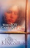 Kingsbury, Karen: When Joy Came to Stay