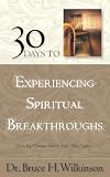 Wilkinson, Bruce H.: 30 Days to Experiencing Spiritual Breakthroughs Wilkinson, Bruce H.: 30 Days to Experiencing Spiritual Breakthroughs