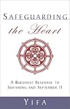 Yifa: Safeguarding the Heart: A Buddhist Response to Suffering and September 11 Yifa: Safeguarding the Heart: A Buddhist Response to Suffering and September 11