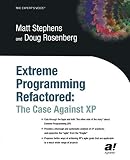 Rosenberg, Doug: Extreme Programming Refactored: The Case Against Xp