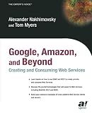 Myers, Tom: Google, Amazon, and Beyond: Creating and Consuming Web Services