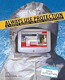 Appleman, Daniel: Always Use Protection: A Teen's Guide to Safe Computing Appleman, Daniel: Always Use Protection: A Teen's Guide to Safe Computing