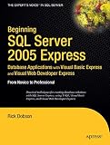 Dobson, Rick: Beginning SQL Server 2005 Express Database Applications with Visual Basic Express and Visual Web Developer Express: From Novice to Professional Dobson, Rick: Beginning SQL Server 2005 Express Database Applications with Visual Basic Express and Visual Web Developer Express: From Novice to Professional