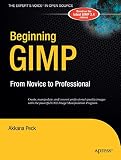 Peck, Akkana: Beginning GIMP: From Novice to Professional Peck, Akkana: Beginning GIMP: From Novice to Professional