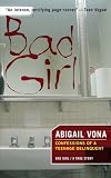 Vona, Abigail: Bad Girl: Confessions of a Teenage Delinquent Vona, Abigail: Bad Girl: Confessions of a Teenage Delinquent