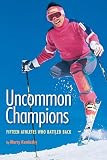 Kaminsky, Marty: Uncommon Champions: Fifteen Athletes Who Battled Back