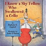 Garriel, Barbara: I Know a Shy Fellow Who Swallowed a Cello Garriel, Barbara: I Know a Shy Fellow Who Swallowed a Cello