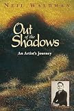 Waldman, Neil: Out of the Shadows: An Artist's Journey Waldman, Neil: Out of the Shadows: An Artist's Journey